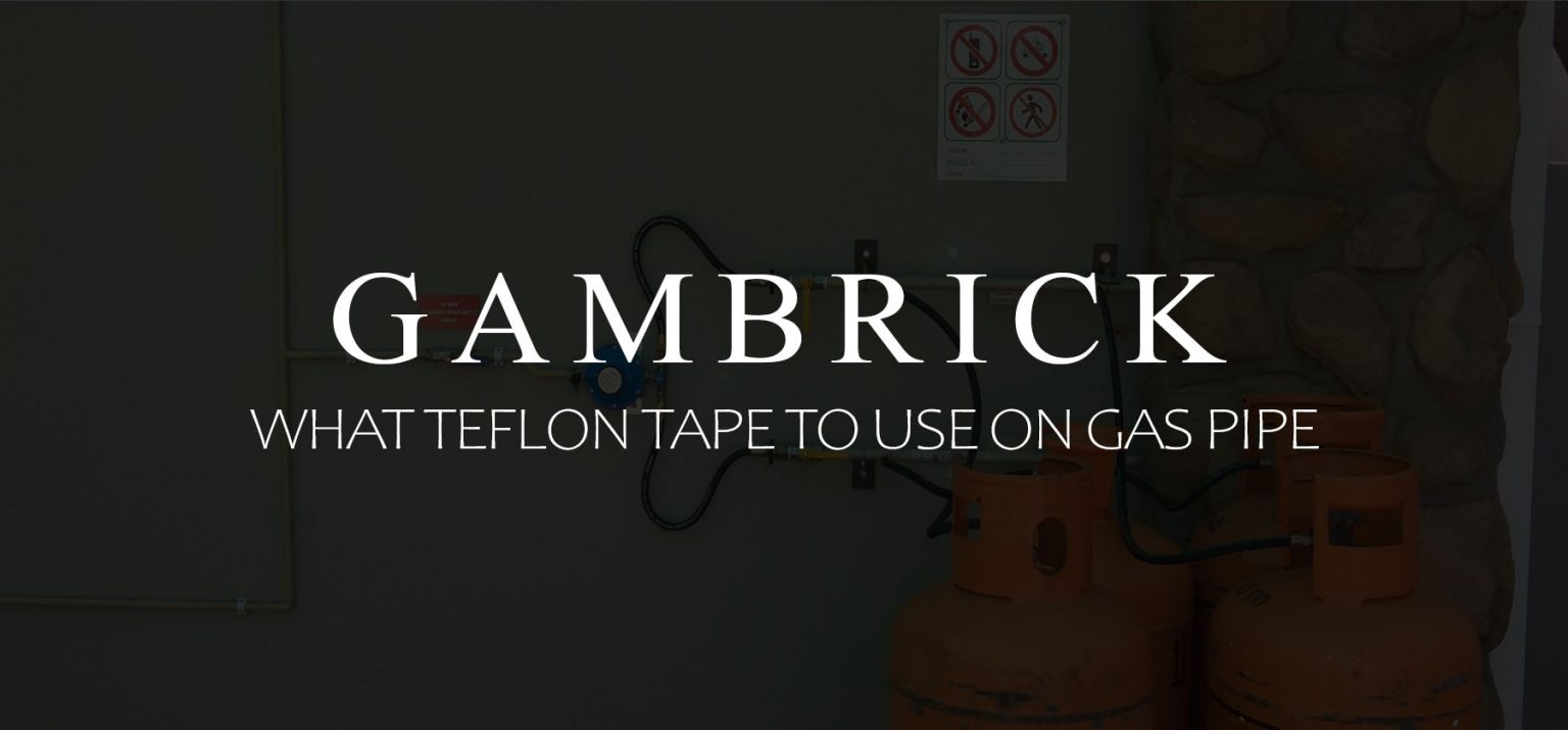 What Teflon Tape To Use On Gas Pipe Connections