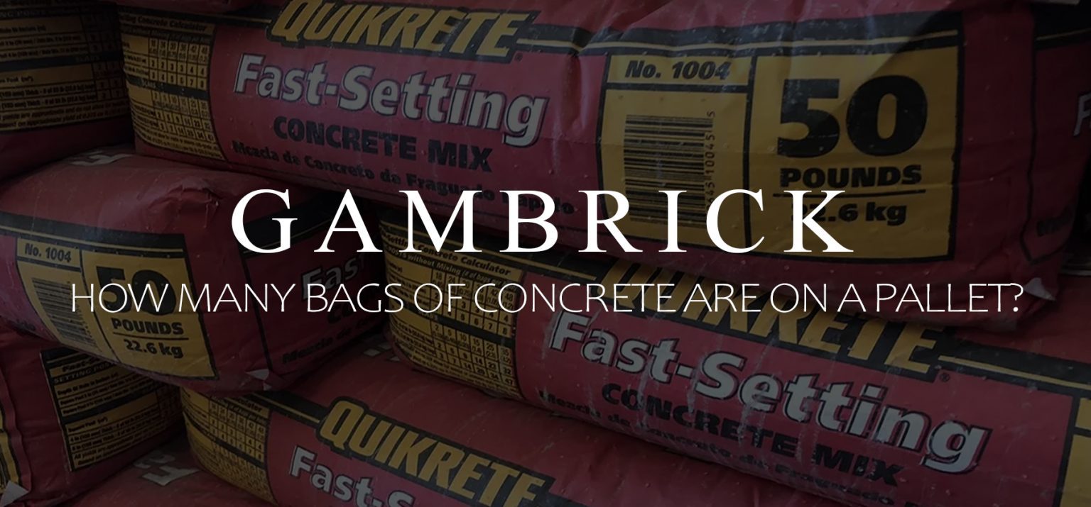 How Many Bags Of Concrete Are On A Pallet? 40, 50, 60