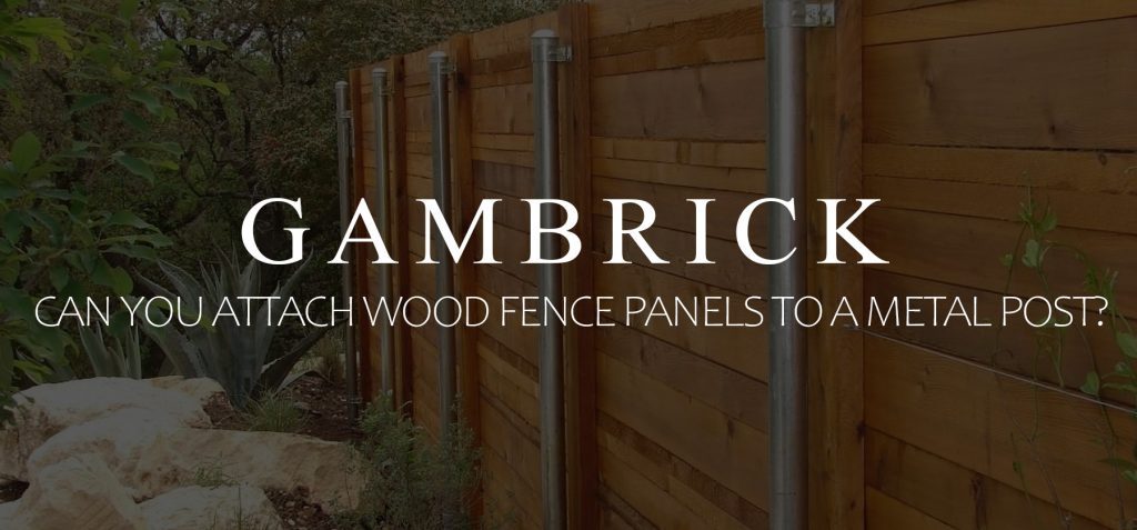 can you attach wood fence panels to metal posts