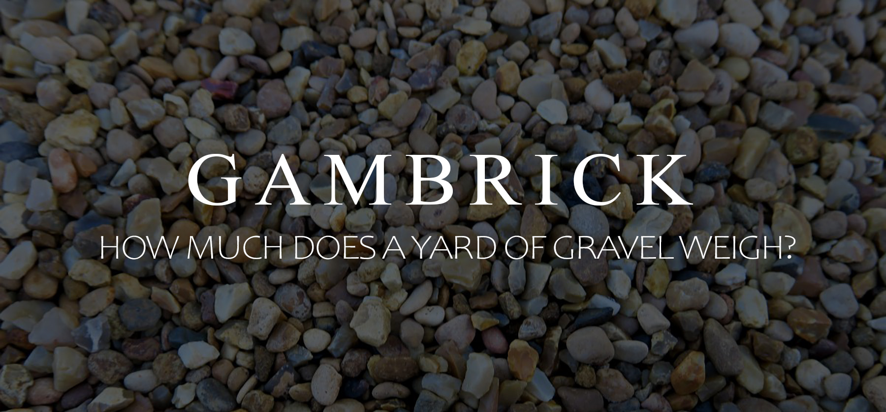 How Much Does A Yard Of Gravel Weigh? - Gambrick.com