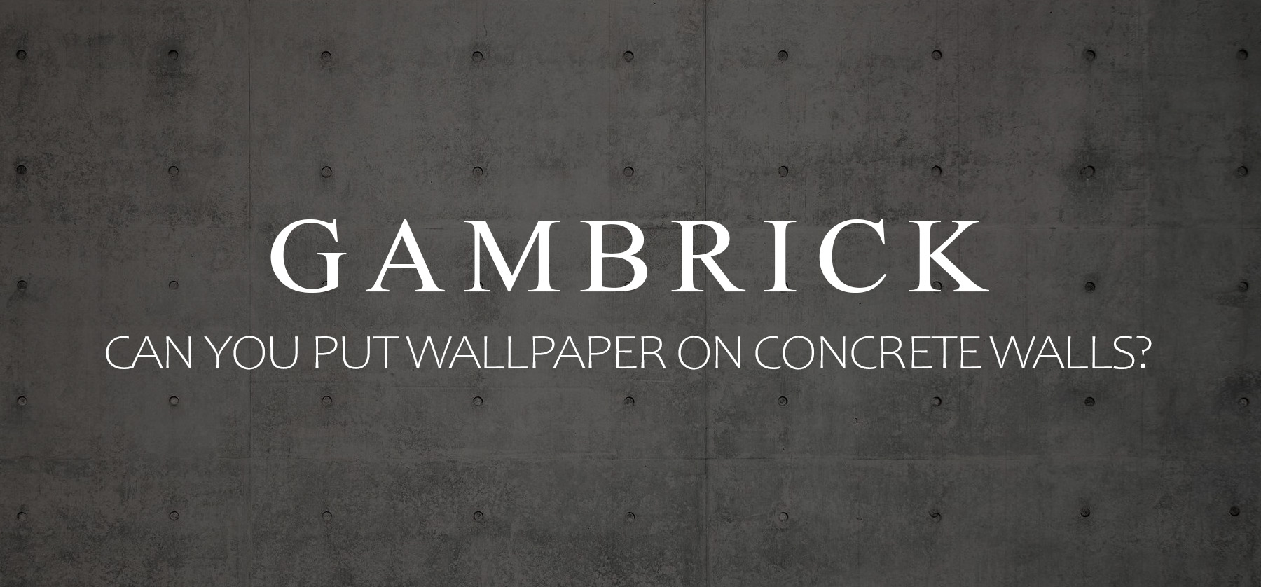 Can You Put Wallpaper On Concrete Walls?