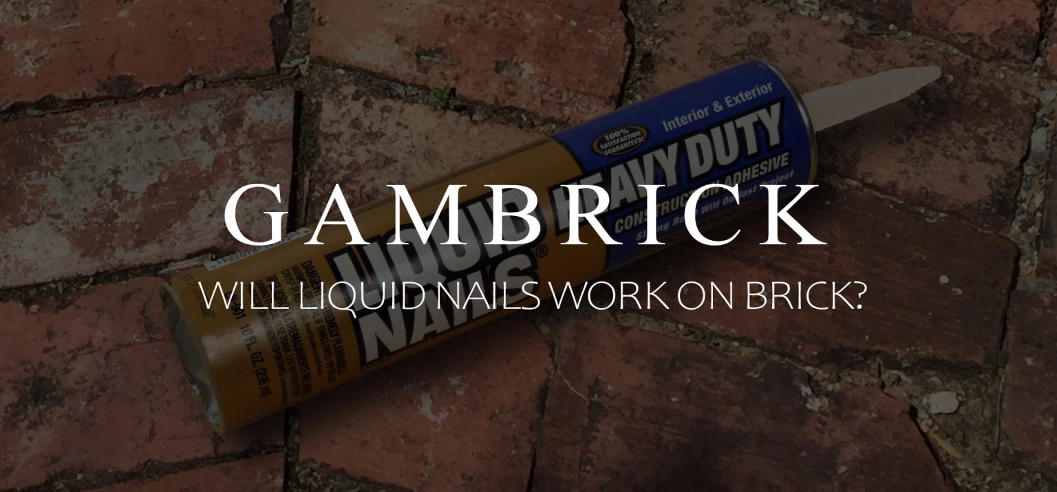 Will Liquid Nails Work On Brick?